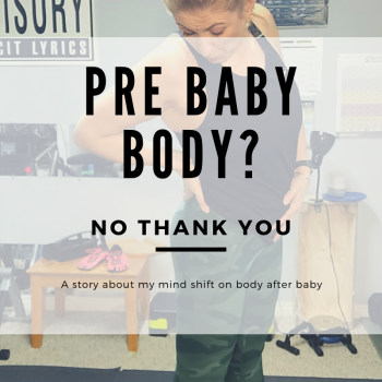 Pre Baby Body? No Thank You!